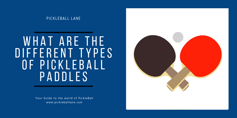 What are the different types of pickleball paddles